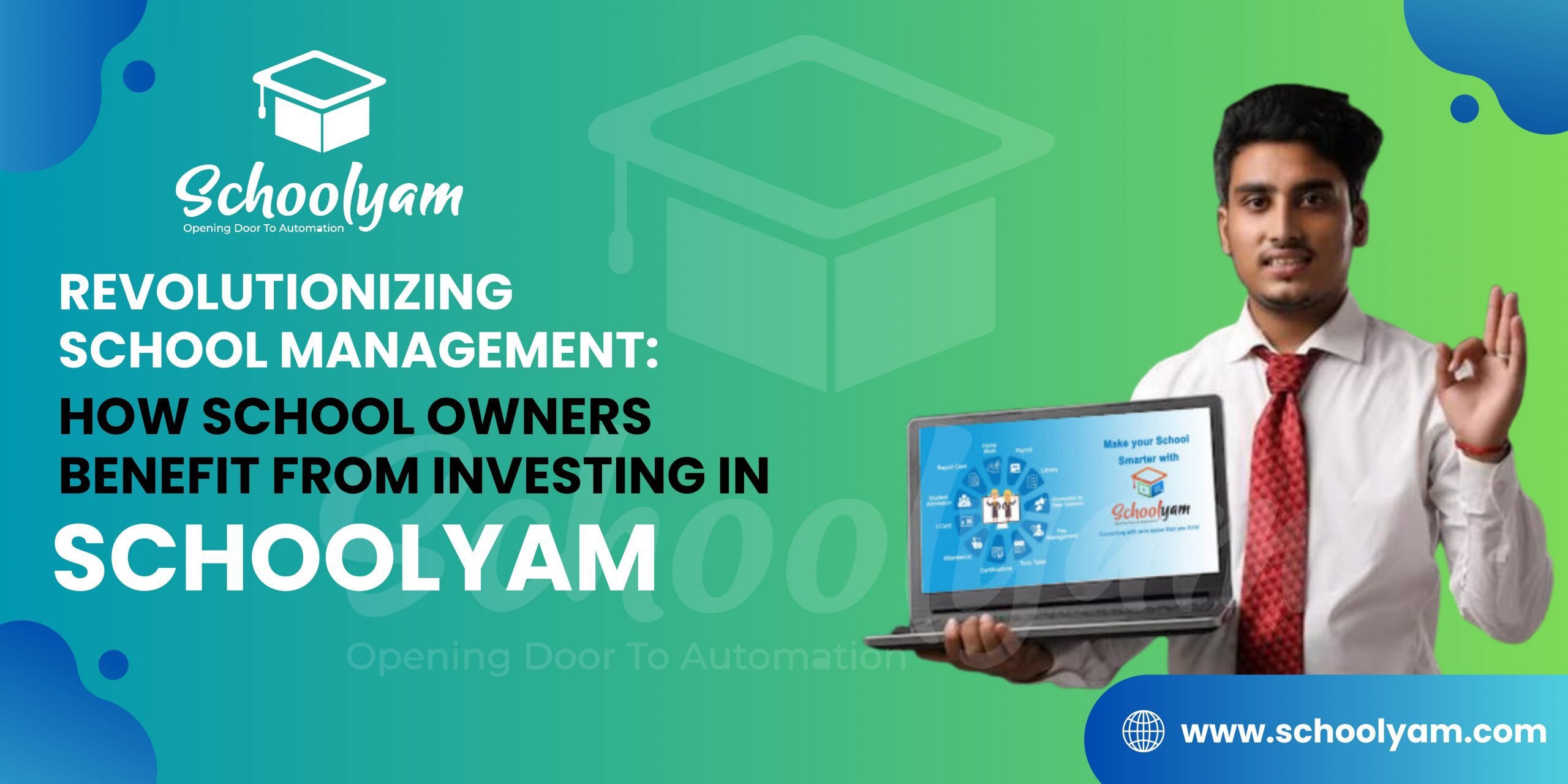 Revolutionizing School Management: How School Owners Benefit from Investing in Schoolyam